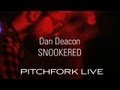 Dan Deacon - Snookered - Pitchfork Live