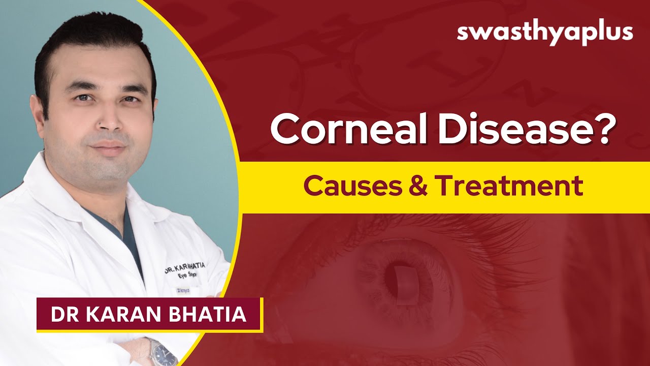 Corneal Diseases: How they affect your Vision? | Symptoms & Treatment | Dr Karan Bhatia