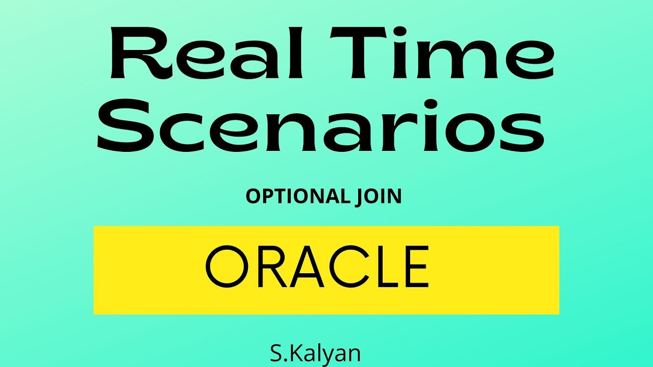 Oracle Real Time Scenario,Oracle SQL, SQL,OPTIONAL JOIN