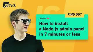How to install a Node.js admin panel in 7 minutes or less — JS Talk by Jonasz Wiącek
