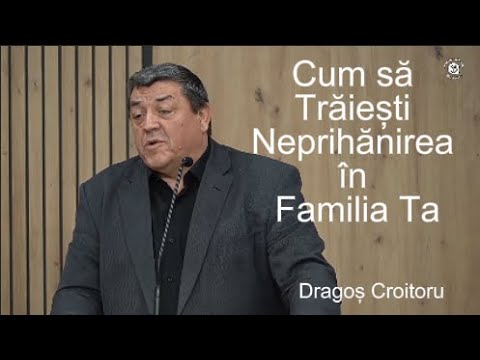 Predică: Dragoș Croitoru - Cum să Trăiești Neprihănirea în Familia Ta