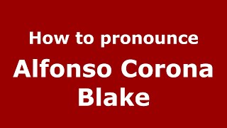 How to pronounce Alfonso Corona Blake