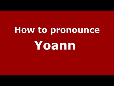 How to pronounce Yoann  (French/France) - PronounceNames.com