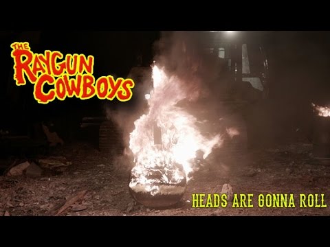 Raygun Cowboys - Heads Are Gonna Roll (official video)