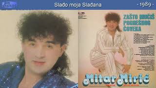 Video thumbnail of "Mitar Miric - Sladjo moja Sladjana - (Audio 1989)"