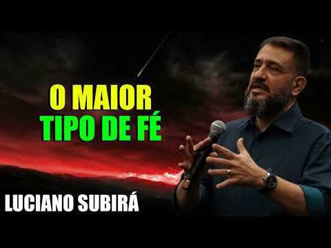 [SUB12] O MAIOR TIPO DE FÉ - Luciano Subirá