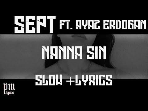 Sept - Nanna Sin ft. Ayaz Erdoğan (slow and lyrıcs)