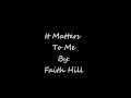 It Matters To Me By Faith Hill (lyrics) - Shar C It Matters To Me By Faith Hill (lyrics)