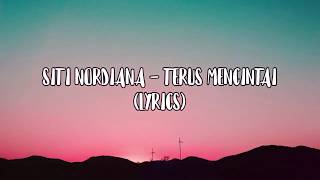 Siti Nordiana - Terus Mencintai (lyrics)