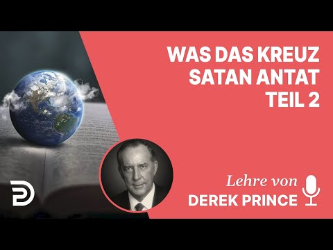 Derek Prince – What the Cross Did to Satan - Part 2