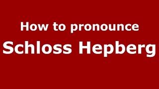How to pronounce Schloss Hepberg