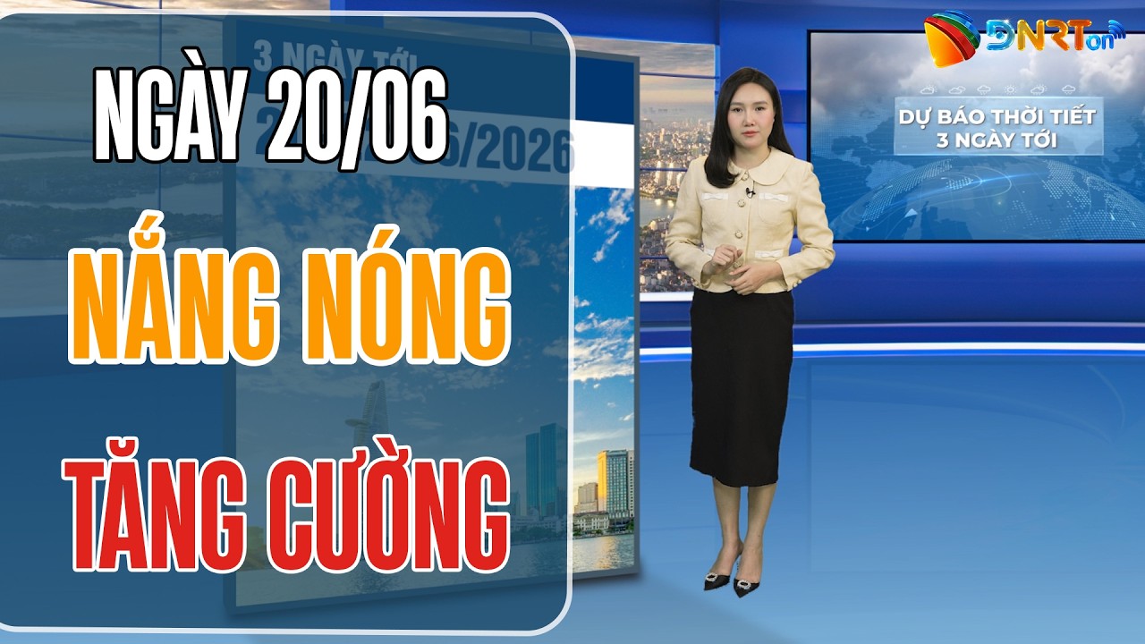 Dự báo thời tiết 20-22/06 | Khối khí nóng bùng nổ, Bắc Bộ và Trung Bộ bước vào đỉnh điểm nắng nóng