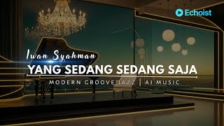 Download lagu Yang Sedang Sedang Saja – Iwan Syahman (ECHOIST MUSIC AI Cover | Modern Groove Jazz Version) mp3 Download lagu Yang Sedang Sedang Saja – Iwan Syahman (ECHOIST MUSIC AI Cover | Modern Groove Jazz Version) mp3