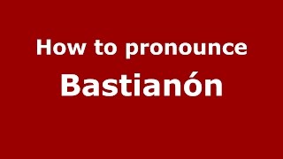 How to pronounce Bastianón