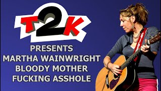 Martha Wainwright - Bloody Mother Fucking Asshole - Karaoke - Instrumental &amp; Lyrics -T2K-