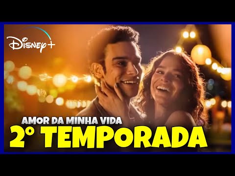 AMOR DA MINHA VIDA 2 TEMPORADA | QUANDO CHEGA NO DISNEY PLUS?