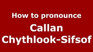 How to pronounce Callan Chythlook-Sifsof
