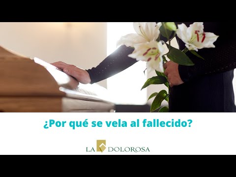 ¿Por qué se vela al fallecido?
