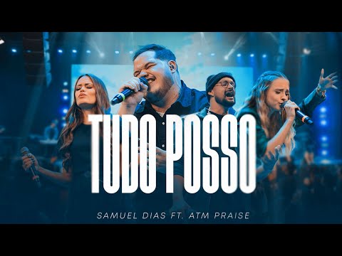 SAMUEL DIAS & ATM PRAISE | TUDO POSSO