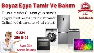 Bursa Beyaz Eşya Servisi 0 224 250 16 06