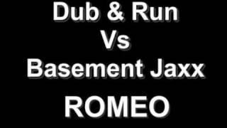 DUB & RUN VS BASEMENT JAXX - ROMEO