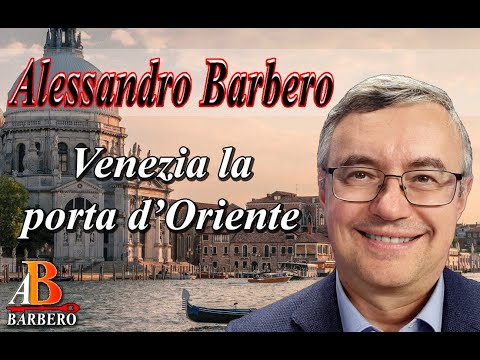 Alessandro Barbero - Venezia la Porta verso l'Oriente