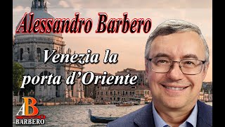Alessandro Barbero: Venezia la Porta d'Oriente