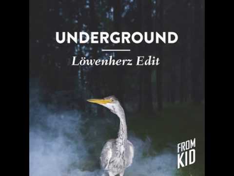 FROM KID - Underground (Löwenherz Edit)