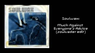 Soulwax - Much Against Everyone&#39;s Advice (Soulvader Edit)