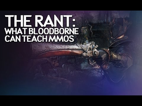 The Rant - What Bloodborne Can Teach MMOs