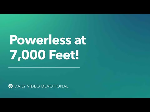 Powerless at 7,000 Feet! | Our Daily Bread Video Devotional