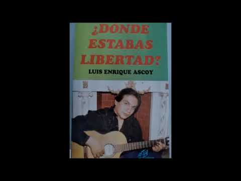 Donde Estabas Libertad - Luis Enrique Ascoy