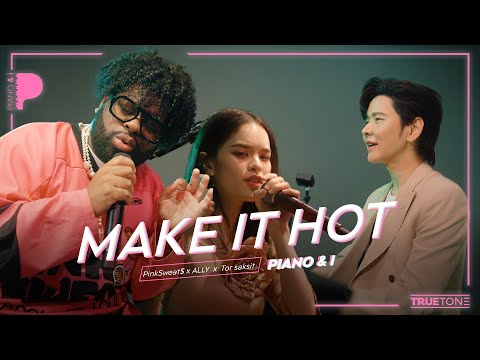 Make It Hot | PinkSweat$ x ALLY x TorSaksit (Piano & i Live)