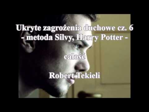 Ukryte zagrożenia duchowe cz. 6 - metoda Silvy, Harry Potter - Robert Tekieli (audio)