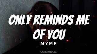 Only Reminds Me Of You || MYMP (Lyrics)