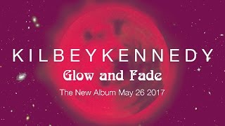 Kilbey Kennedy Glow & Fade New Album Teaser