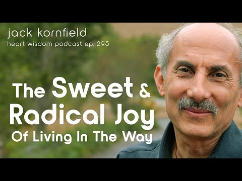 Jack Kornfield The Sweet and Radical Joy of Living in the Way - Heart Wisdom Ep. 295