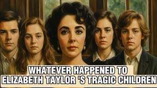 Whatever Happened to Elizabeth Taylor's Children – Where Are They Now