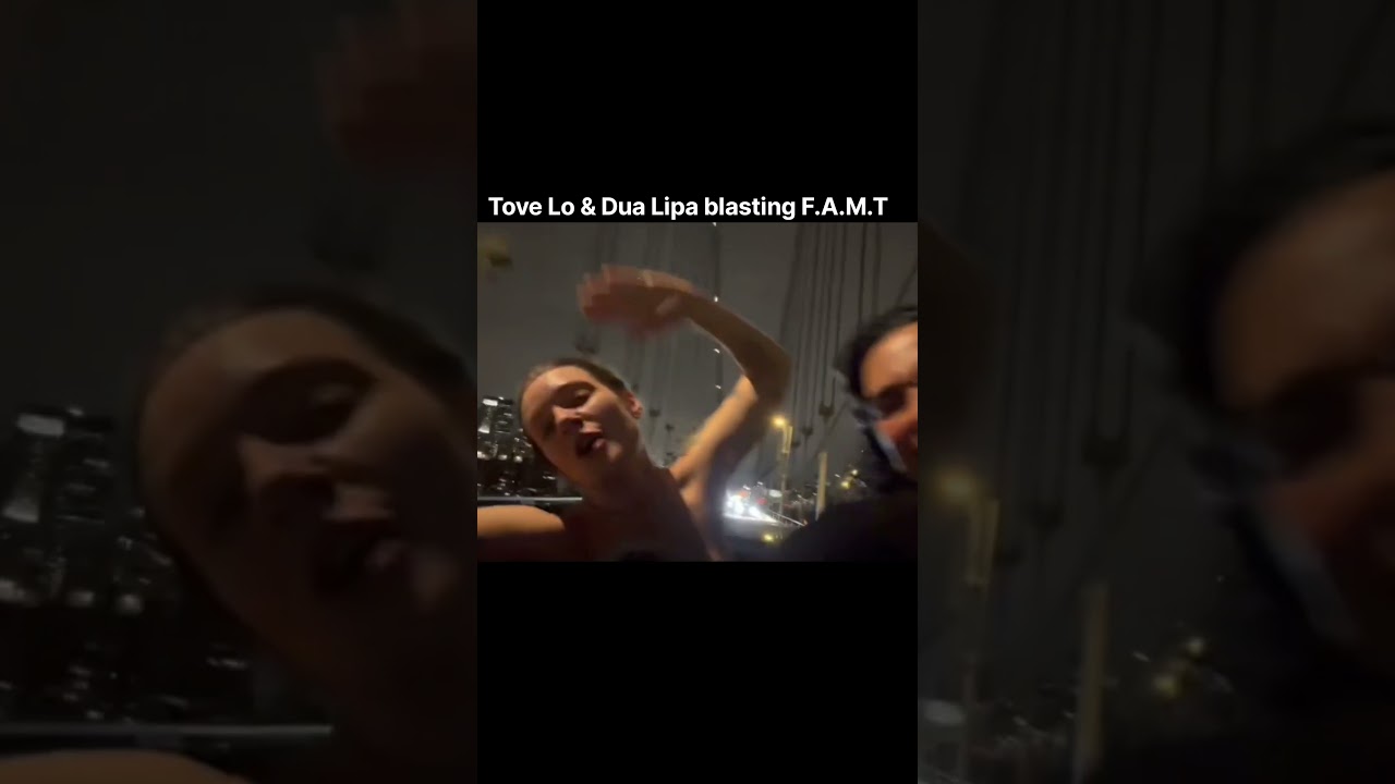 Tove Lo & Dua Lipa blasting F.A.M.T