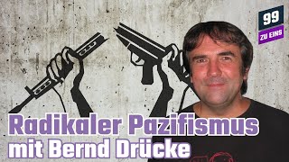 Radikaler Pazifismus mit Bernd Drücke - 99 ZU EINS - Ep. 163