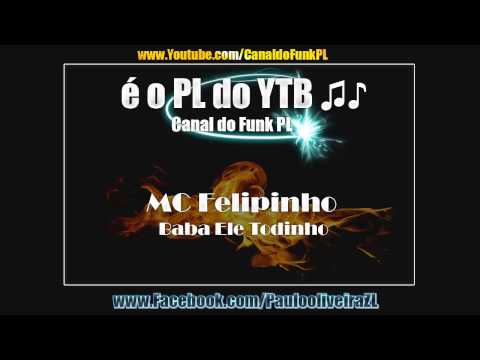 Mc Felipinho - Baba Ele todinho (Video Oficial 2013)