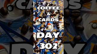 Coffee & (Pokémon) Cards - Day 302!