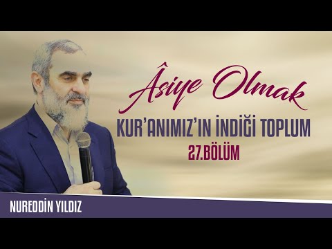 27) Asiye Olmak - “Kur'an' ımız'ın İndiği Toplum” -Nureddin Yıldız - Sosyal Doku Vakfı