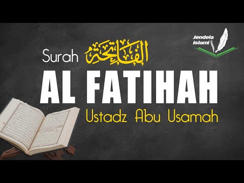 Murotal Suara Merdu - Surah Al Fatihah - Ustadz Abu Usamah Lc.