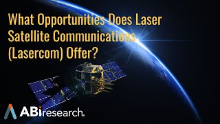 What Opportunities Does Laser Satellite Communications (Lasercom) Offer?