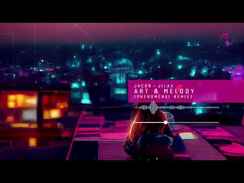 Jacob, Jilax - Art & Melody (Phenomenal Remix) Official Audio