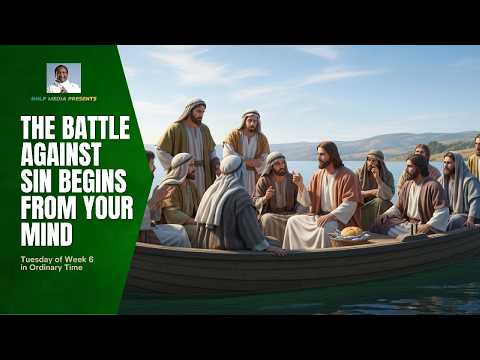 THE BATTLE AGAINST SIN BEGINS IN YOUR MIND (Tuesday of Week 6 in Ordinary Time)