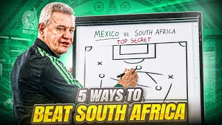 5 THINGS MEXICO NEEDS TO DO TO BEAT SOUTH AFRICA!