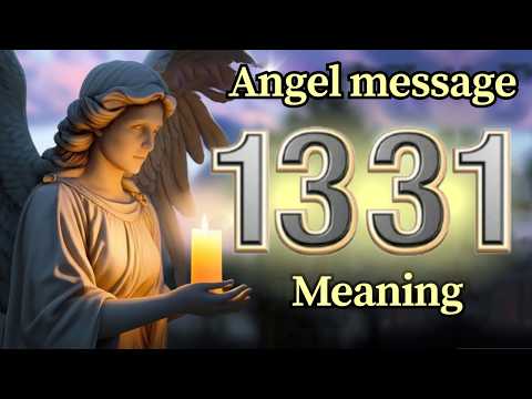 Angel Number 1331 Meaning and Message from Your Angel Today