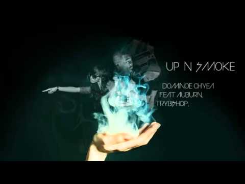 UP N SMOKE - DOMINOE CH'YEA FEAT AUBURN, TRYBISHOP , SAN BiAS